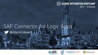 2017 - Antwerp
SAP Connector for Logic Apps
@GlennColpaert
 