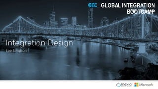 2018 - Brisbane
GLOBAL INTEGRATION
BOOTCAMP
Lee Simpson
Integration Design
 