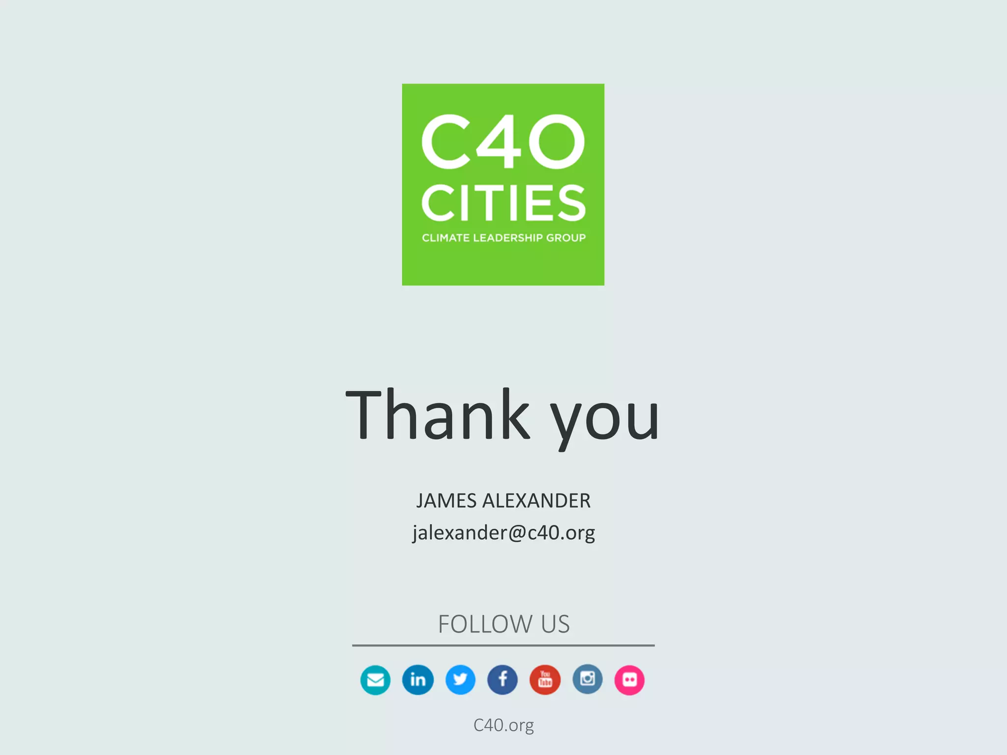 FOLLOW  US
C40.org
Thank	
  you	
  
JAMES	
  ALEXANDER	
  
jalexander@c40.org	
  
 