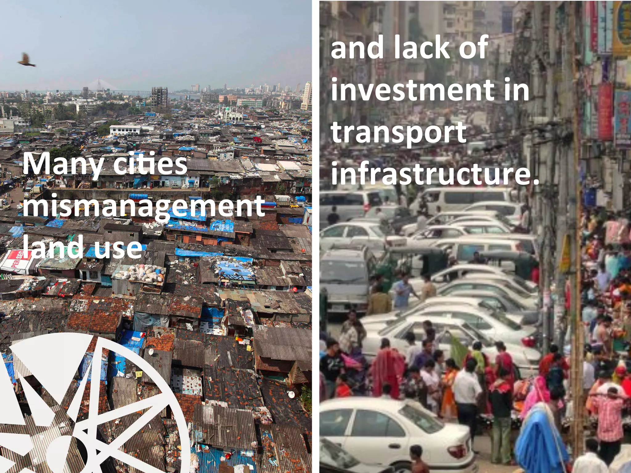 Many	
  ciFes	
  
mismanagement	
  
land	
  use	
  
	
  
	
  
and	
  lack	
  of	
  
investment	
  in	
  
transport	
  
infrastructure.	
  	
  
 