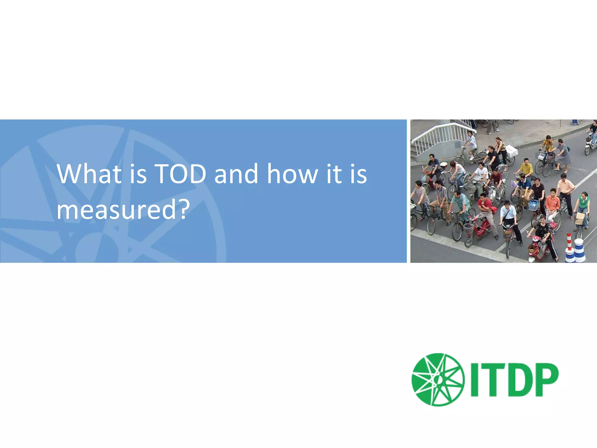 What	
  is	
  TOD	
  and	
  how	
  it	
  is	
  
measured?	
  
	
  
 