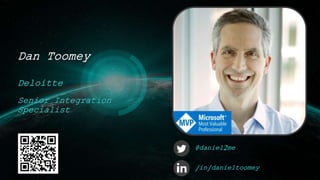 Dan Toomey
Deloitte
Senior Integration
Specialist
@daniel2me
/in/danieltoomey
 