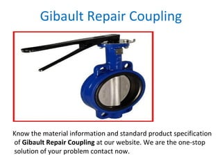 Gibault Repair Coupling
Know the material information and standard product specification
of Gibault Repair Coupling at our website. We are the one-stop
solution of your problem contact now.
 