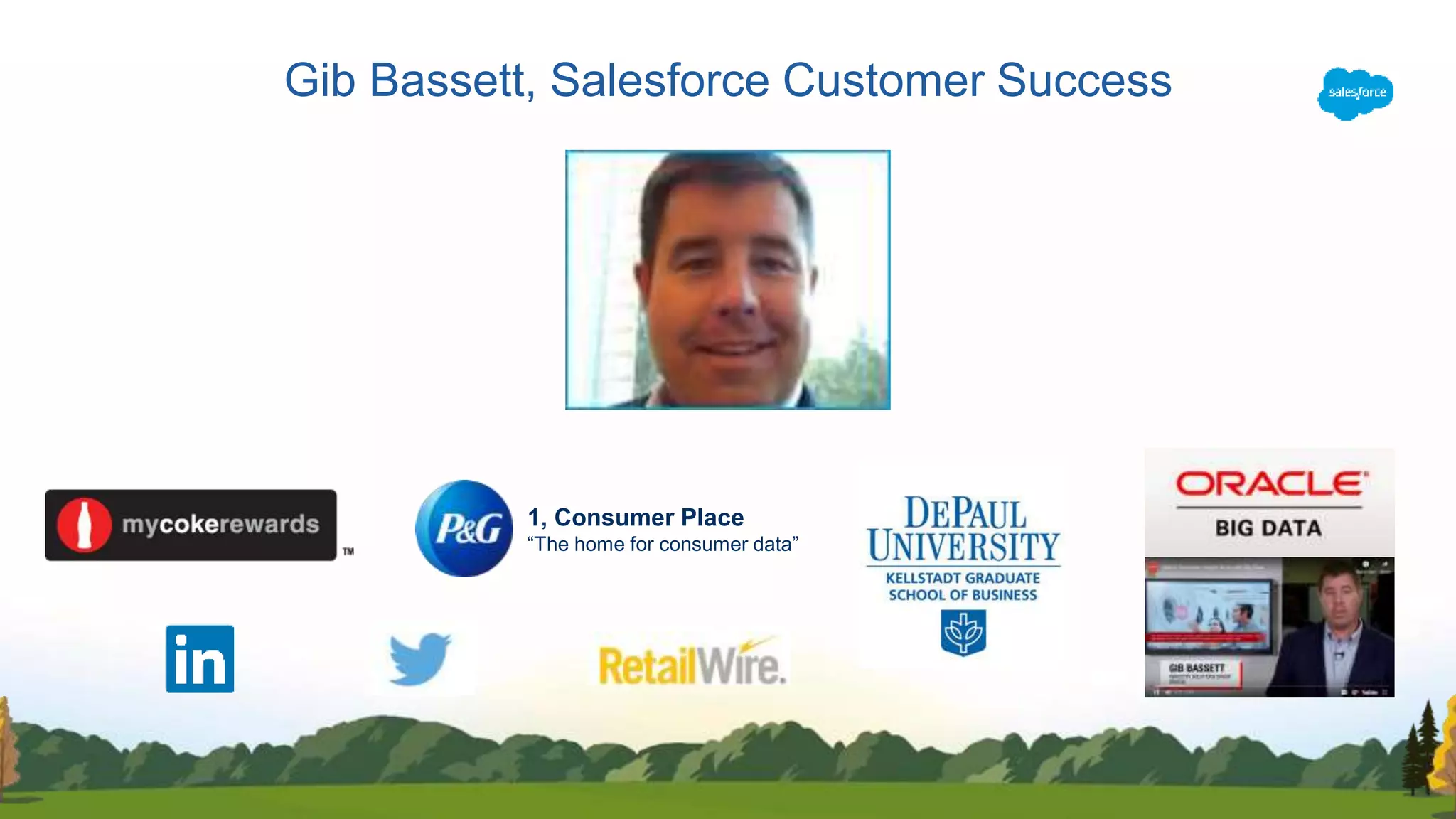 Gib Bassett, Salesforce Customer Success
1, Consumer Place
“The home for consumer data”
 