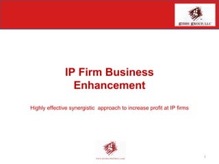 IP Firm Business Enhancement Highly effective synergistic  approach to increase profit at IP firms 