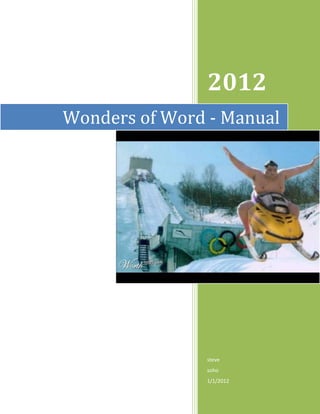 2012
Wonders of Word - Manual




               steve
               soho
               1/1/2012
 
