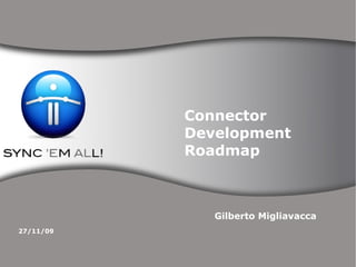Connector Development Roadmap Gilberto Migliavacca 