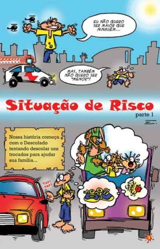 EXPLICAÇÕES DESCOLADAS

                    1º   TODA CRIANÇA E ADOLESCENTE
                         TEM DIREITO A ALIMENTAÇÃO,
                         EDUCAÇÃO, ETC. (ARTIGO 4º)


                   2 º CRIANÇAS E ADOLESCENTES DE 12
                         A 14 ANOS NÃO PODEM TRABALHAR!
                         CRIANÇA TEM QUE ESTUDAR E
                         BRINCAR! (ARTIGOS 2º E 60)


 3 º CRIANÇAS E ADOLESCENTES NÃO
    PODEM SER HUMILHADAS FÍSICA
    OU PSICOLOGICAMENTE!
    (ARTIGOS 17 E 18)


 4 º CRIANÇAS, ADOLESCENTES OU
    ADULTOS NÃO PODEM SOFRER
    ABORDAGEM VIOLENTA POR
    PARTE DE NINGUÉM!
    (SEÇÃO V)


 5 º NÃO TEMOS NADA CONTRA
    POLICIAIS, SECRETÁRIAS E
    ADVOGADOS... GENTE DESPREPARADA, LOUCA E
    DESONESTA EXISTE EM TODAS AS PROFISSÕES.


 6 º NA CONTINUAÇÃO DESSA HISTÓRIA ESTAREMOS
                ABORDANDO DIVERSOS OUTROS ARTIGOS
                   DO ESTATUTO, COMO: MEDIDAS SÓCIO
                    EDUCATIVAS, INTERNAÇÃO, PRESTAÇÃO
                      DE SERIVÇOS A COMUNIDADE E, O
                       TEMA PRINCIPAL DESTA EDIÇÃO,
                        IDADE PENAL. CONTINUE LENDO!


                          7 º JUSTIÇA E DIGNIDADE
                             SEMPRE!




                                                          
 