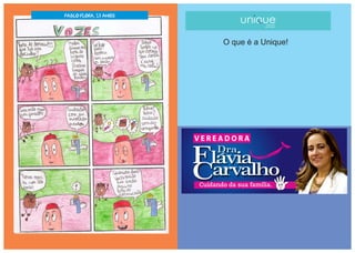 O que é a Unique!
PABLO FLORA, 13 ANOS
 