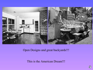Open Designs and great backyards!!!


   This is the American Dream!!!
 