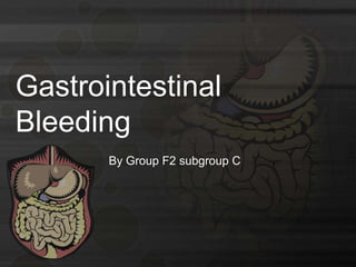 Gastrointestinal
Bleeding
By Group F2 subgroup C

 