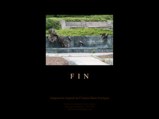 F  I  N Adaptación original de Cristina Sáenz Enríquez Reedición cortesía de Carlos Rangel Santiago de Querétaro, Abr.2008 [email_address] 