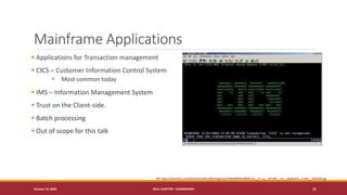 Mainframe Applications
▪ Applications for Transaction management
▪ CICS – Customer Information Control System
▪ Most common today
▪ IMS – Information Management System
▪ Trust on the Client-side.
▪ Batch processing
▪ Out of scope for this talk
January 19, 2020 NULL CHAPTER - CHANDIGARH 21
Ref: https://www.ibm.com/ibm/history/ibm100/images/icp/T891660T84208Q97/us__en_us__ibm100__cics__application_screen__620x350.jpg
 