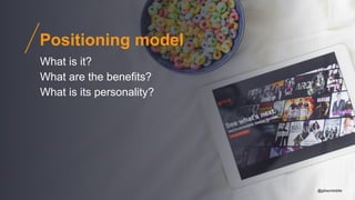 What is it?
What are the benefits?
What is its personality?
@gibsonbiddle
@gibsonbiddle
Positioning model
 