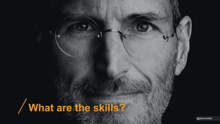 @gibsonbiddle
What are the skills?
 