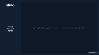 Join at
slido.com
#2720
What are your top 2-3 leadership skills?
@gibsonbiddle
 