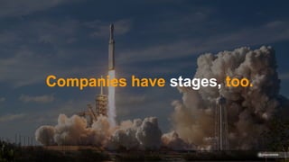 Companies have stages, too.
@gibsonbiddle
 
