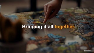 Bringing it all together.
@gibsonbiddle
 