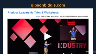 gibsonbiddle.com
Product Leadership Talks & Workshops
Home Watch Talks Workshops Articles Speaker Materials Read Reviews
@gibsonbiddle
 