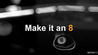 Make it an 8
@gibsonbiddle
 