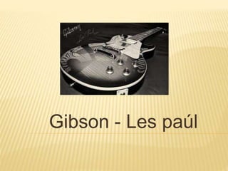 Gibson - Les paúl
 