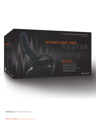 Packaging for Ultimate Game Chair



Patrick D. Gibson | graphicsoftheland.com
 