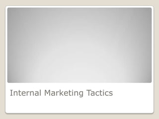 Internal Marketing Tactics
 