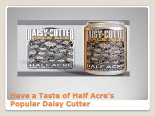 Have a Taste of Half Acre’s
Popular Daisy Cutter
 