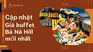 Cập nhật
Giá buffet
Bà Nà Hill
mới nhất
Thời tiết 24h
 