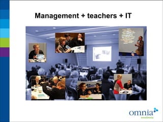 Management + teachers + IT

 