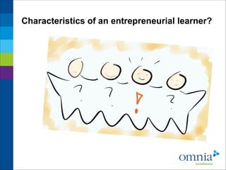 Characteristics of an entrepreneurial learner?

 