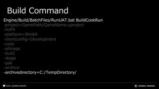 #UE4 | @UNREALENGINE
Build Command
Engine/Build/BatchFiles/RunUAT.bat BuildCookRun
-project=GamePath/GameName.uproject
-noP4
-platform=Win64
-clientconfig=Development
-cook
-allmaps
-build
-stage
-pak
-archive
-archivedirectory=C:/TempDirectory/
 