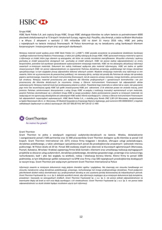 12
Grupa HSBC
HSBC Bank Polska S.A. jest częścią Grupy HSBC. Grupa HSBC obsługuje klientów na całym świecie za pośrednictwem 6000
placówek zlokalizowanych w 71 krajach i terytoriach Europy, regionu Azji i Pacyfiku, obu Ameryk, a także na Bliskim Wschodzie
i w Afryce. Z aktywami o wartości 2 595 miliardów USD na dzień 31 marca 2016 roku, HSBC jest jedną
z największych na świecie instytucji finansowych. W Polsce koncentruje się na świadczeniu usług bankowych klientom
korporacyjnym i instytucjonalnym oraz operacjach skarbowych.
Niniejszy materiał został wydany przez HSBC Bank Polska S.A. („HSBC”). HSBC posiada zezwolenie na prowadzenie działalności bankowej
i podlega nadzorowi Komisji Nadzoru Finansowego, a także jest spółką należącą do Grupy HSBC. HSBC opracował niniejszy materiał w oparciu
o informacje ze źródeł, które jego zdaniem są wiarygodne, ale które nie zostały niezależnie zweryfikowane. Wszystkie schematy i wykresy
pochodzą ze źródeł powszechnie dostępnych lub pochodzą ze źródeł własnych. HSBC nie ponosi żadnej odpowiedzialności za straty
bezpośrednie, pośrednie lub wynikowe spowodowane wykorzystaniem niniejszego materiału. HSBC nie ma obowiązku aktualizacji informacji
zawartych w niniejszym materiale. Dokument ten należy traktować wyłącznie jako materiał informacyjny. HSBC ani żadna ze spółek
stowarzyszonych HSBC nie ponosi odpowiedzialności za zapewnienie Państwu doradztwa prawnego, podatkowego lub innego doradztwa
specjalistycznego i w tym względzie proszę odpowiednio dokonać własnych ustaleń. Wydanie niniejszego materiału oraz informacje w nim
zawarte, które nie są przeznaczone do powszechnej publikacji, nie stanowią oferty, zachęty lub porady dla Państwa do zakupu lub sprzedaży
papieru wartościowego, towarów lub innych instrumentów finansowych, lub do zawarcia umowy ramowej, innego kontraktu, porozumienia
lub struktury. Niniejszy materiał przeznaczony jest wyłącznie dla klientów profesjonalnych i uprawnionych kontrahentów i nie jest
przeznaczony dla klientów detalicznych (w rozumieniu Ustawy o Obrocie Instrumentami Finansowymi lub odpowiednich aktów
wykonawczych). Niniejszy materiał może być przekazywany jedynie w całości. Powielanie tego materiału w całości lub w części, lub ujawnianie
jego treści bez wcześniejszej zgody HSBC lub spółki stowarzyszonej HSBC jest zabronione. O ile właściwe prawo nie zezwala inaczej, jeżeli
jesteście Państwo zainteresowani skorzystaniem z usług Grupy HSBC w związku z realizacją transakcji wymienionych w tym materiale,
powinni Państwo skontaktować się z członkiem Grupy HSBC w swojej jurysdykcji. Żadne postanowienia zawarte w niniejszym materiale nie
wyłączają ani nie ograniczają obowiązków ani zobowiązań HSBC wobec klienta wynikających z Ustawy o Obrocie Instrumentami Finansowymi
lub odpowiednich rozporządzeń wykonawczych. HSBC Bank Polska S.A., z siedzibą przy Rondo ONZ 1,00-124 Warszawa, zarejestrowana
w Sądzie Rejonowym dla m. st. Warszawy, XII Wydział Gospodarczy Krajowego Rejestru Sądowego, pod numerem KRS 0000030437, o kapitale
zakładowym (wpłaconym w całości) wynoszącym 393 207 000,00 PLN, NIP 526-02-11-469.
Grant Thornton
Grant Thornton to jedna z wiodących organizacji audytorsko-doradczych na świecie. Wiedza, doświadczenie
i zaangażowanie ponad 2 600 partnerów oraz 31 000 pracowników Grant Thornton dostępne są dla klientów w ponad 110
krajach. Grant Thornton International Ltd. (GTI) zrzesza firmy księgowe i doradcze, oferujące usługi poświadczające,
doradztwa podatkowego, a także udzielające specjalistycznych porad dla przedsiębiorców prywatnych i jednostek interesu
publicznego. W Polsce działa od 20 lat. Ponad 300-osobowy zespół oraz obecność w kluczowych aglomeracjach (Warszawa,
Poznań, Katowice, Wrocław i Kraków) zapewniają firmie bliski kontakt z klientami oraz umożliwiają realizację wymagających
projektów w obszarze usług audytorskich, doradztwa podatkowego, doradztwa gospodarczego, prawnego oraz outsourcingu
rachunkowości, kadr i płac bez względu na wielkość, rodzaj i lokalizację biznesu klienta. Klienci firmy to ponad 1000
podmiotów, w tym kilkadziesiąt spółek notowanych na GPW oraz firmy z top 500 największych przedsiębiorstw działających
w naszym kraju. Grant Thornton jest wyłącznym partnerem Grant Thornton International w Polsce
Informacje zawarte w niniejszym dokumencie mają jedynie charakter ogólny i poglądowy. Nie stwarzają one stosunku handlowego ani
stosunku świadczenia usług doradztwa podatkowego, prawnego, rachunkowego lub innego profesjonalnego doradztwa. Przed podjęciem
jakichkolwiek działań należy skontaktować się z profesjonalnym doradcą w celu uzyskania porady dostosowanej do indywidualnych potrzeb.
Grant Thornton Frąckowiak Sp. z o.o. Sp. k. dołożyło wszelkich starań, aby informacje znajdujące się w niniejszym dokumencie były kompletne,
prawdziwe i bazowały na wiarygodnych źródłach. Grant Thornton Frąckowiak Sp. z o.o. Sp. k. nie ponosi jednak odpowiedzialności za
ewentualne błędy lub braki w nich oraz błędy wynikające z ich nieaktualności. Grant Thornton Frąckowiak Sp. z o.o. Sp. k. nie ponosi także
odpowiedzialności za skutki działań będące rezultatem użycia tych informacji.
 