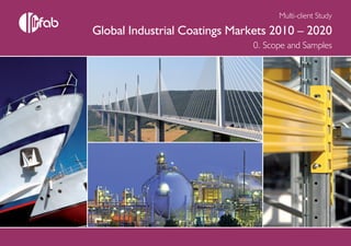 Multi-client Study

Global Industrial Coatings Markets 2010 – 2020
                              0. Scope and Samples
 