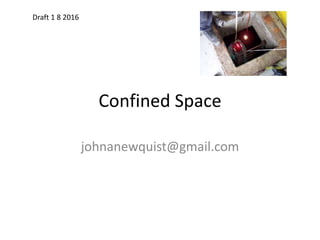 Confined Space
johnanewquist@gmail.com
Draft 1 8 2016
 