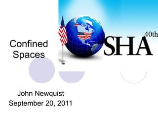 Confined Spaces John Newquist September 20, 2011 