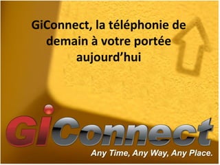 GiConnect, la téléphonie de demain à votre portée aujourd’hui 