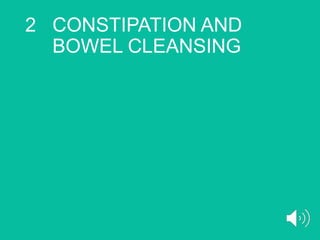 2 CONSTIPATION AND
BOWEL CLEANSING
 
