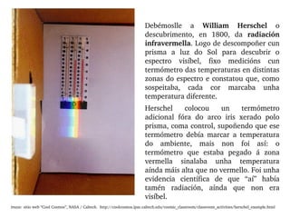 Debémoslle  a  William  Herschel  o 
descubrimento,  en  1800,  da  radiación 
infravermella. Logo de descompoñer cun 
pri...