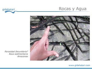 Rocas y Agua




Porosidad Secundaria?
    Roca sedimentaria
            Amazonas
 