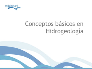 Conceptos básicos en
      Hidrogeología
 