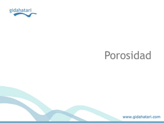 www.gidahatari.com
Porosidad
 