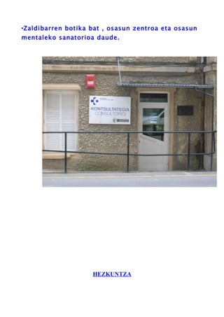 •Zaldibarren botika bat , osasun zentroa eta osasun
mentaleko sanatorioa daude.




                    HEZKUNTZA
 