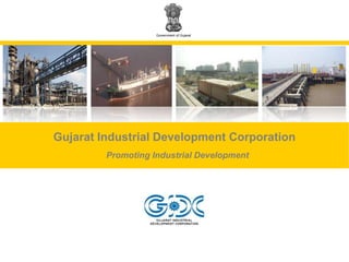 Government of Gujarat




Gujarat Industrial Development Corporation
         Promoting Industrial Development
 