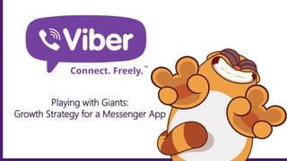 Playing with Giants:
Growth Strategy for a Messenger App
 