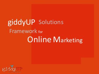 giddyUP Solutions
Framework for
Online Marketing
 