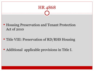 HR 4868 Housing Preservation and Tenant Protection  Act of 2010 Title VIII: Preservation of RD/RHS Housing  Additional  applicable provisions in Title I. 