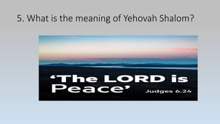 5. What is the meaning of Yehovah Shalom?