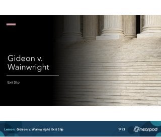 Lesson: Gideon v. Wainwright Exit Slip 1/13
 