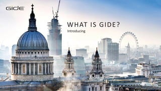 TM
WHAT IS GIDE?
Introducing
 